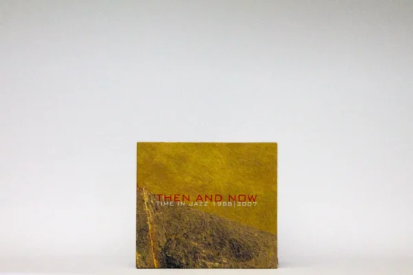 Then and Now - Time in Jazz 1988-2007